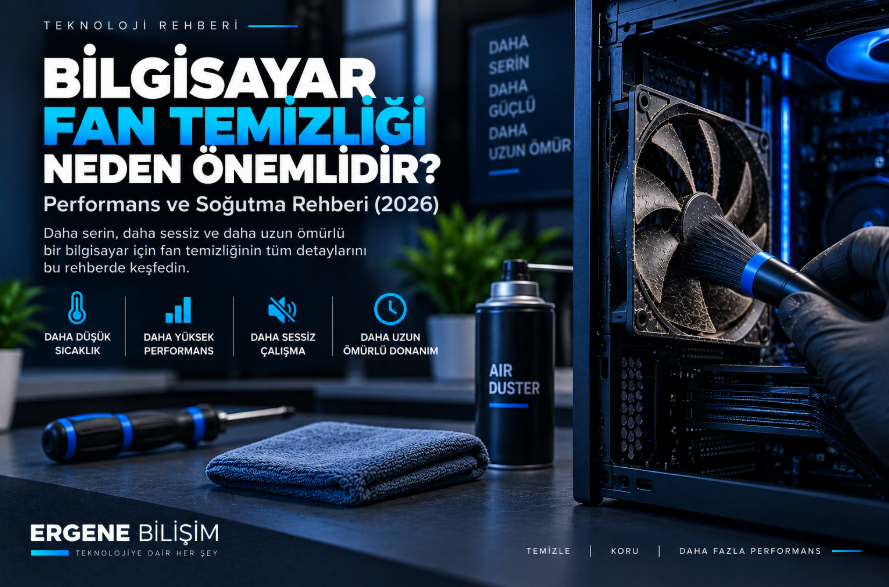 Bilgisayar Fan Temizliği Neden Önemlidir? Performans ve Soğutma Rehberi (2026)